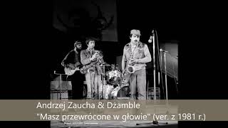 Andrzej Zaucha \u0026 Dżamble - Masz przewrócone w głowie (ver. z 1981 r.)