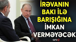 İrəvan üçün kritik mərhələ: Moskva Paşinyana sülhlə bağlı təzyiqi başladır?