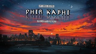 Phir Kabhi [Slowed + Reverb]-Arijit singh || Lofi Songs || New Lofi music || Lofi Songs Heaven