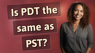 Is Pdt The Same As Pst