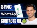 How to Sync WhatsApp Contacts On Android (2026)