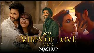 2025 Vibes Of Love Mashup Part 2 | Arijit Singh | Ishq | Tattvaa | Latest Romantic Songs | DIXIT PP