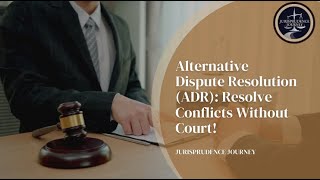 Alternative Dispute Resolution (ADR): Resolve Conflicts Without Court!