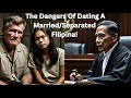 The Dangers Of Dating A Married /Separated Filipina! Ep.16