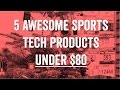 5 Sport Gadgets Under $80!