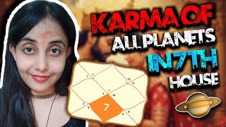 WHAT IS THE KARMA OF PLANETS IN THE 7TH HOUSE IN VEDIC ASTROLOGY ( ALL PLANETS COVERED )