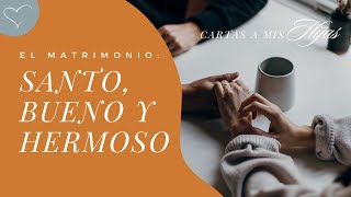 El matrimonio: santo, bueno y hermoso | ANC Podcast