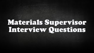 Materials Supervisor Interview Questions