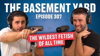 The Wildest Fetish Of All Time | The Basement Yard #307