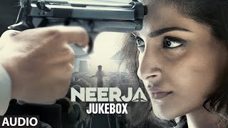 NEERJA Full Songs (AUDIO JUKEBOX) | Sonam Kapoor | T-Series
