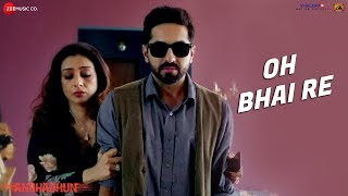 Oh Bhai Re - Full Video | AndhaDhun | Ayushmann Khurrana | Radhika Apte | Amit Trivedi