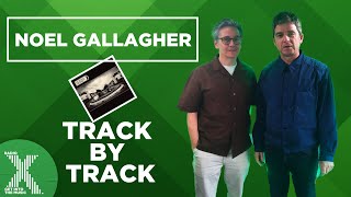 Noel Gallagher's High Flying Birds - Council Skies track by track | X-Posure | Radio X