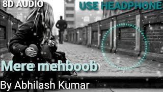 Mere Mehboob Qayamat Hogi (8D Audio ) | Abhilash Kumar | HQ | Sad Song
