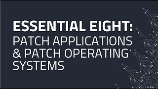 Essential Eight: Patch Applications & Patch Operating Systems (PART 1)