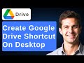 How To Create Google Drive Shortcut On Desktop [2026 Guide]