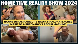 HOME TIME 2024 #24 Nanny Di Has HAIRCUT \u0026 Nadia FINALLY Attaches Mark to a PREGNANCY LABOUR MACHINE