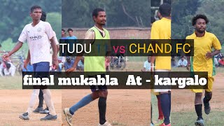 FINAL MUKABLA   TUDU 11 VS  CHAND FC