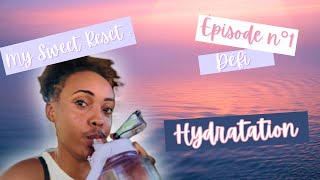 My Sweet Reset - Ep.1 Défi HYDRATATION