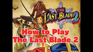 How to Play The Last Blade 2 | 幕末浪漫第二幕 月華の剣士 〜月に咲く華、散りゆく花〜【遊び方まとめ】