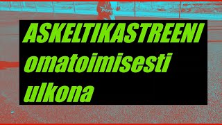 ASKELTIKASTREENI - omatoimisesti ulkona