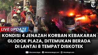 🔴LIVE UPDATE: KONDISI 4 JENAZAH Korban Kebakaran Glodok Plaza, Ditemukan Berada di Tempat Diksotek