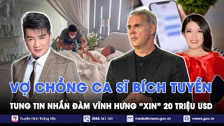 Lộ loạt tin nhắn Đàm Vĩnh Hưng “mạo muội xin” vợ chồng Bích Tuyền 20 triệu USD, hứa không làm phiền