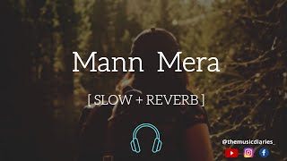 Mann Mera  |  ft. Gajendra Verma  |  [ Slow + Reverbed ]  | Table No. 21