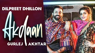 Akdaan (Official Video) | Dilpreet Dhillon | Gurlej Akhtar | Desi Crew | Latest Punjabi Songs 2020