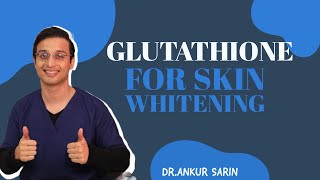 Glutathione for Skin Whitening | Does Glutathione Work | How to take Glutathione | Dr. Ankur Sarin
