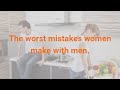 The worst mistakes women make with men