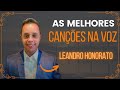 As Melhores Canções na Voz de || Leandro Honorato (COVER)