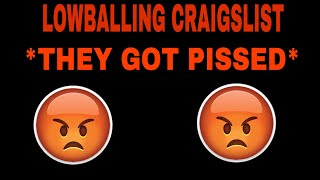 LOWBALLING CRAIGSLIST *THEY GOT PISSED*