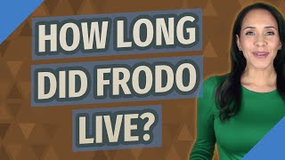 How long did Frodo live?