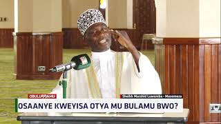 Osaanye Kweyisa Otya Mu Bulamu Bwo? - Sheikh Murushid Luwemba Part 1