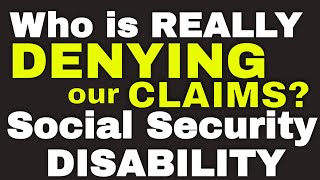 Who is Really Denying our Social Security Disability Claims? MUST SEE!