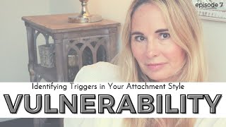 HEALING ATTACHMENT WOUNDS SERIES:  VULNERABILITY TRIGGERS AND YOUR ATTACHMENT STYLE