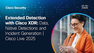 Extended Detection with Cisco XDR: Data, Native Detections and Incident Generation | Cisco Live 2025