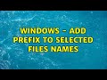 Windows - Add prefix to selected files names (2 Solutions!!)