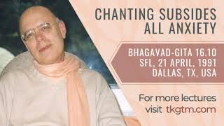 Chanting Subsides All Anxiety | HH Tamal Krishna Goswami | BG 16.10 | 21 April 1991