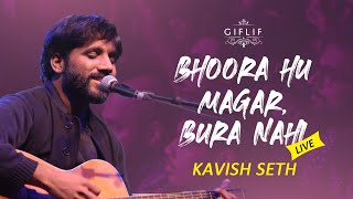 Bhoora Hun Magar Bura Nahi | Kavish Seth (Live ) | GIFLIF