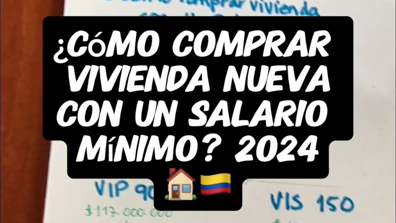 ¿Cómo Comprar Una Vivienda Nueva En El 2024 Si Gano Un Salario Mínimo ...