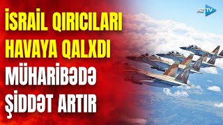 İsrail Husilərdən qisasını Qəzzada aldı: Tel-Əviv \