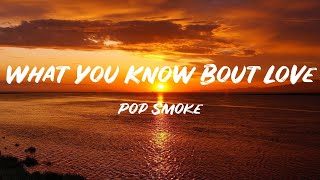 What You Know Bout Love (Lyrics) - Pop Smoke -  Lyric Best Song