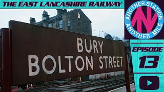 The East Lancashire Railway: A Revival Worthy of Lazarus | Another Station, Another Mile #13