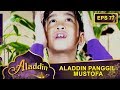 Aladdin Panggil Mustofa – Aladdin Eps 77 Part 1