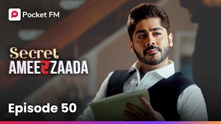 Episode 50 | Secret Ameerzaada | Pocket FM