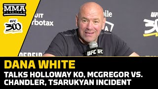 Dana White Talks Holloway KO, McGregor vs. Chandler, Tsarukyan Incident | UFC 30