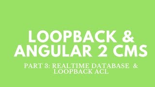 Part 3: Loopback - Angular 2 CMS Realtime Database & ACL Security