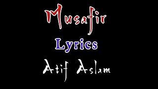 Musafir।Lyrics full song।Atif Aslam।Palak Muchhal