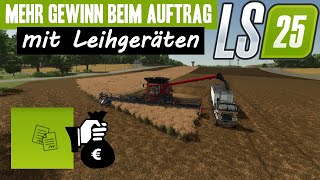 ➡️LS25 Mehr Gewinn bei Aufträgen mit Leihgeräten. Ein kleiner cheat oder ehrliches wirtschaften?